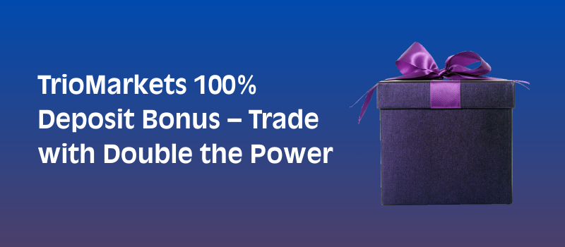 TrioMarkets 100% Deposit Bonus
